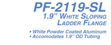PF-2119-SL 1.9" White Sloping Ladder Flange